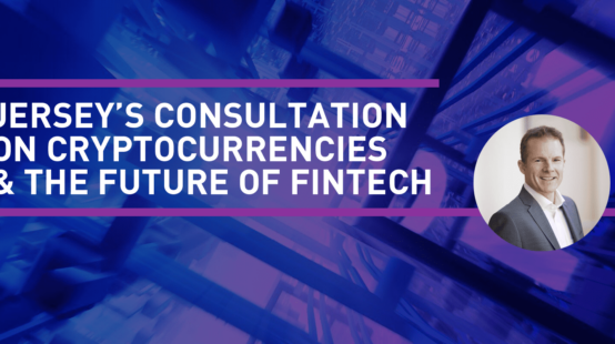 Jersey’s Consultation on Cryptocurrencies & the Future of Fintech