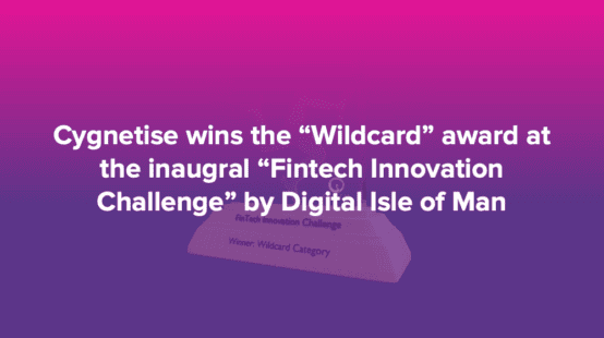 Cygnetise wins the “Wildcard” award at the inaugural “Fintech Innovation Challenge” by Digital Isle of Man