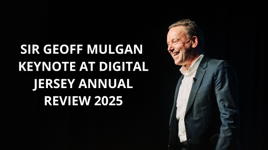 Sir Geoff Mulgan Keynote at Digital Jersey Annual Review 2025