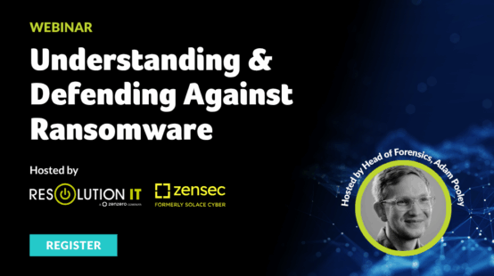 Webinar: Understanding & Defending Against Ransomware with Zensec