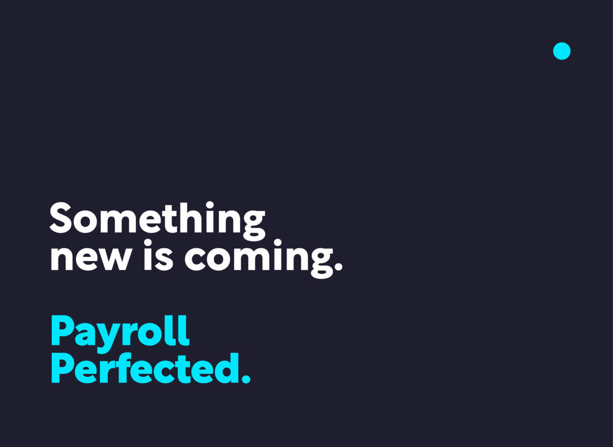 Something new is coming. Payroll Perfected.
