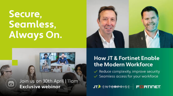 Secure, Seamless, Always On: How JT & Fortinet Enable the Modern Workforce